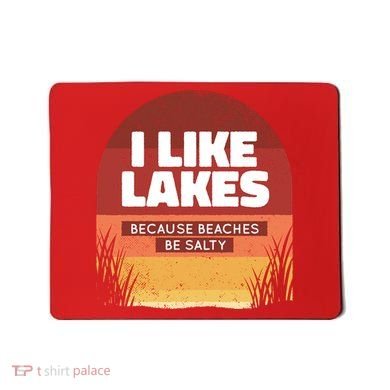 I Like Lakes Because Beaches Be Salty Mousepad