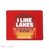 I Like Lakes Because Beaches Be Salty Mousepad thumb 0