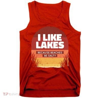 I Like Lakes Because Beaches Be Salty Tank Top