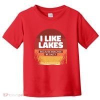 I Like Lakes Because Beaches Be Salty Toddler T-Shirt thumb 0