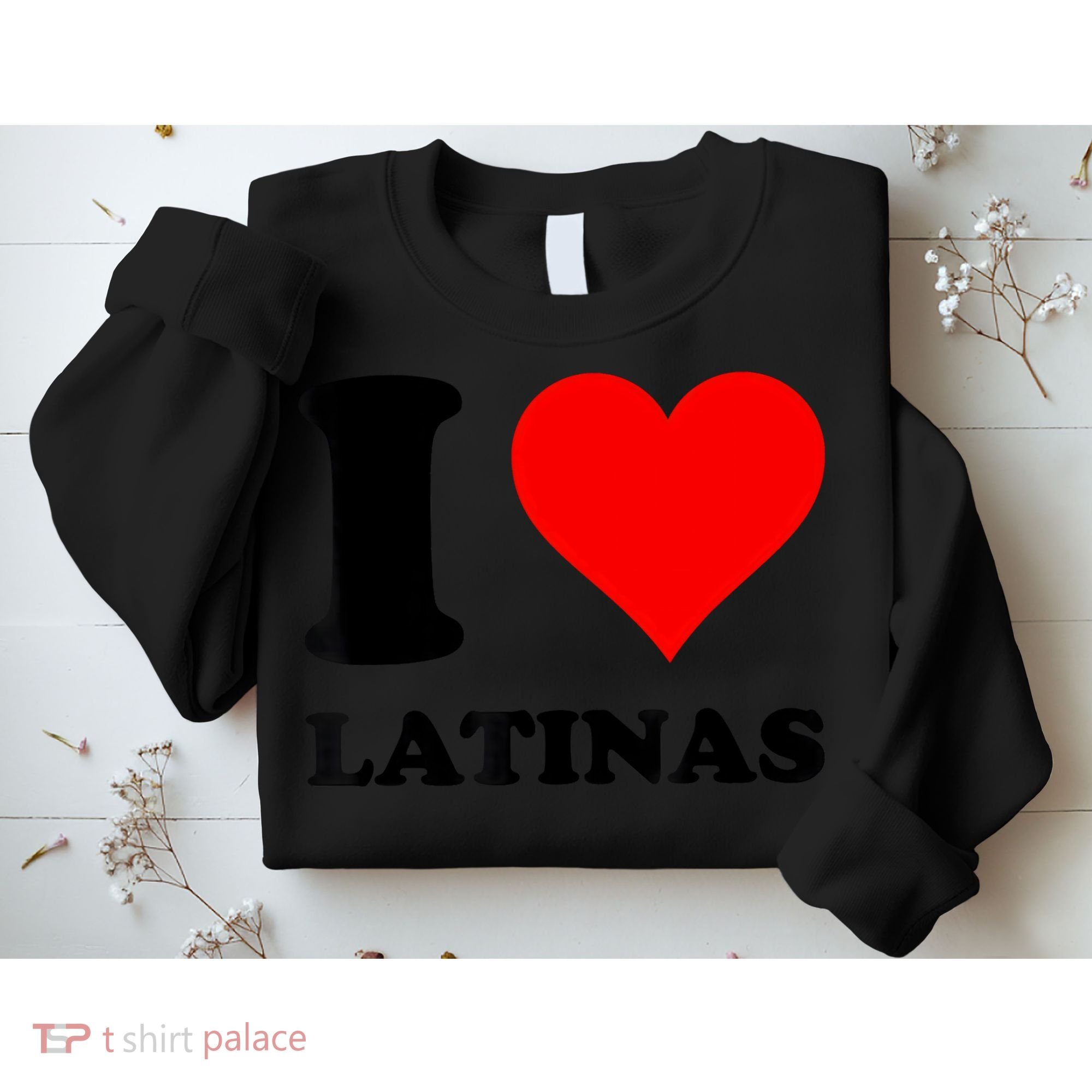 I Love Latinas Sweatshirt