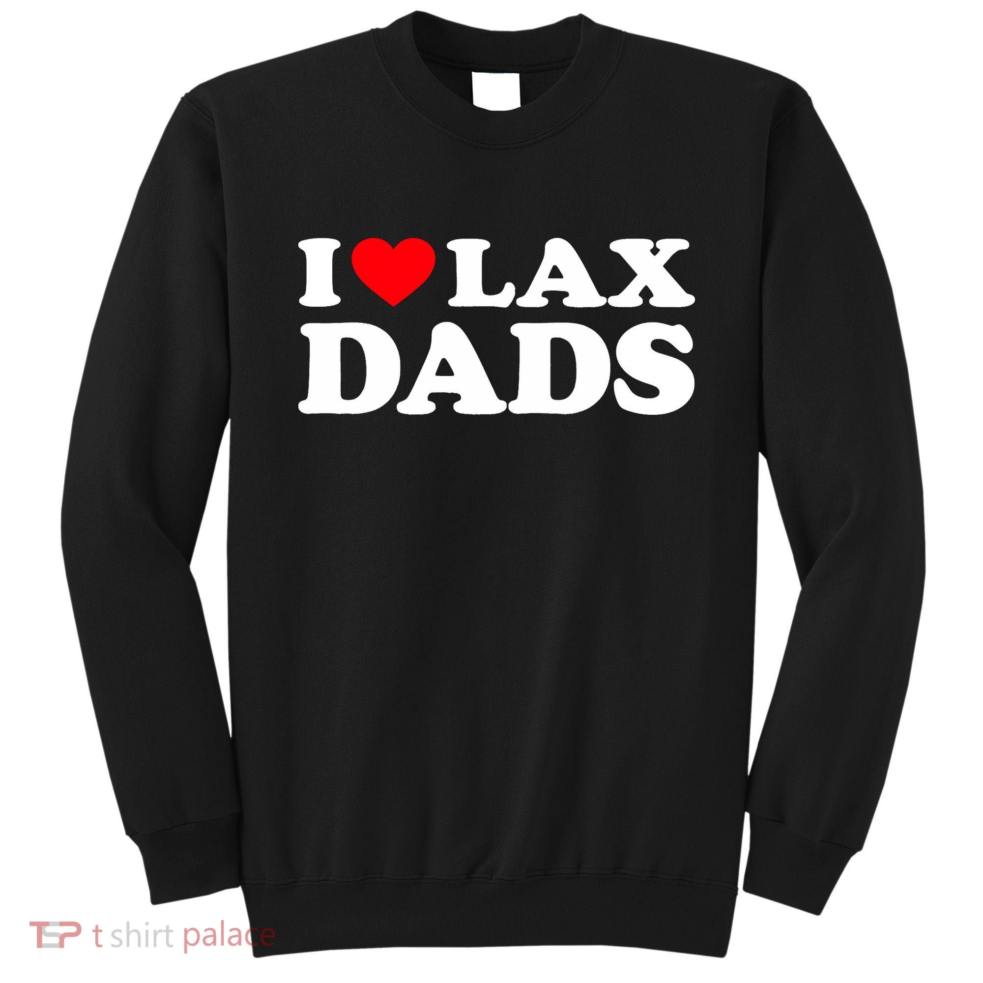 I Love Lax Dads I Heart Lax Dads Sweatshirt