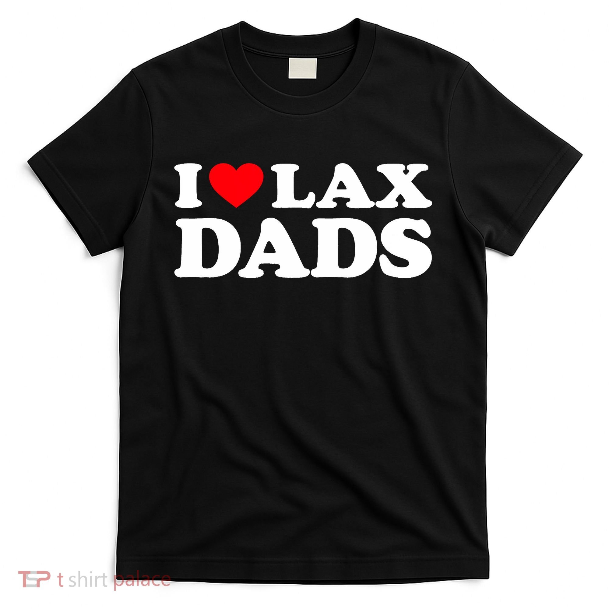 I Love Lax Dads I Heart Lax Dads T-Shirt