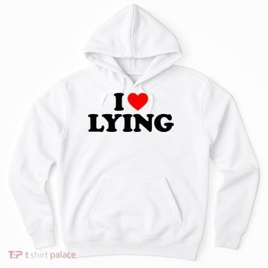 I Love Lying Gift I Heart Lying Funny Gift Hoodie