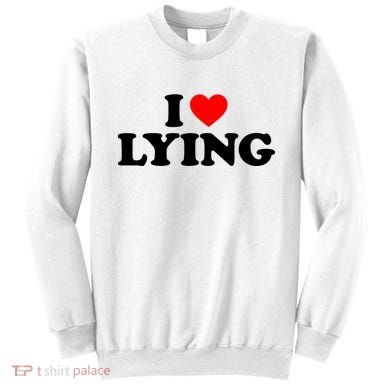 I Love Lying Gift I Heart Lying Funny Gift Sweatshirt
