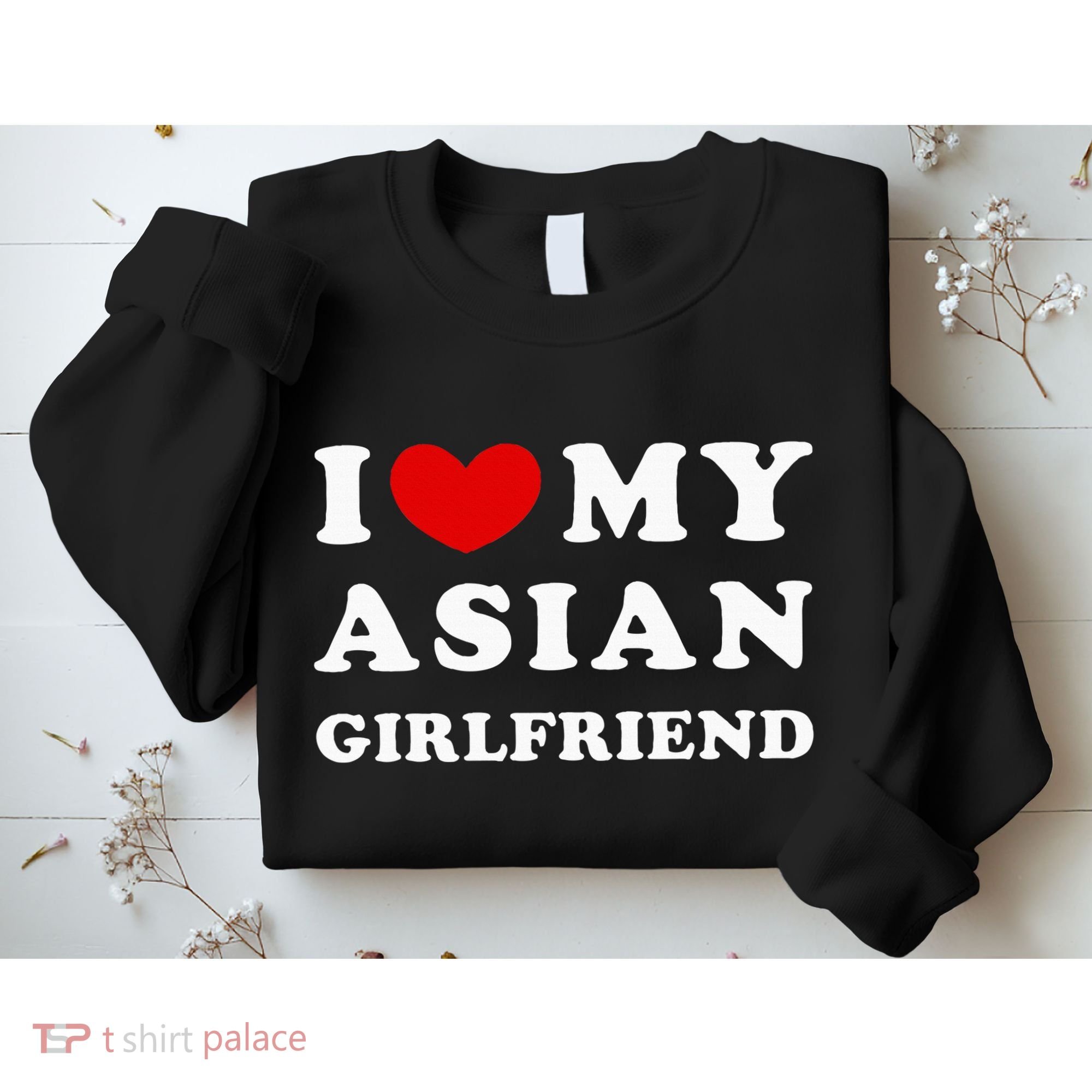 I Love My Asian Girlfriend Sweatshirt