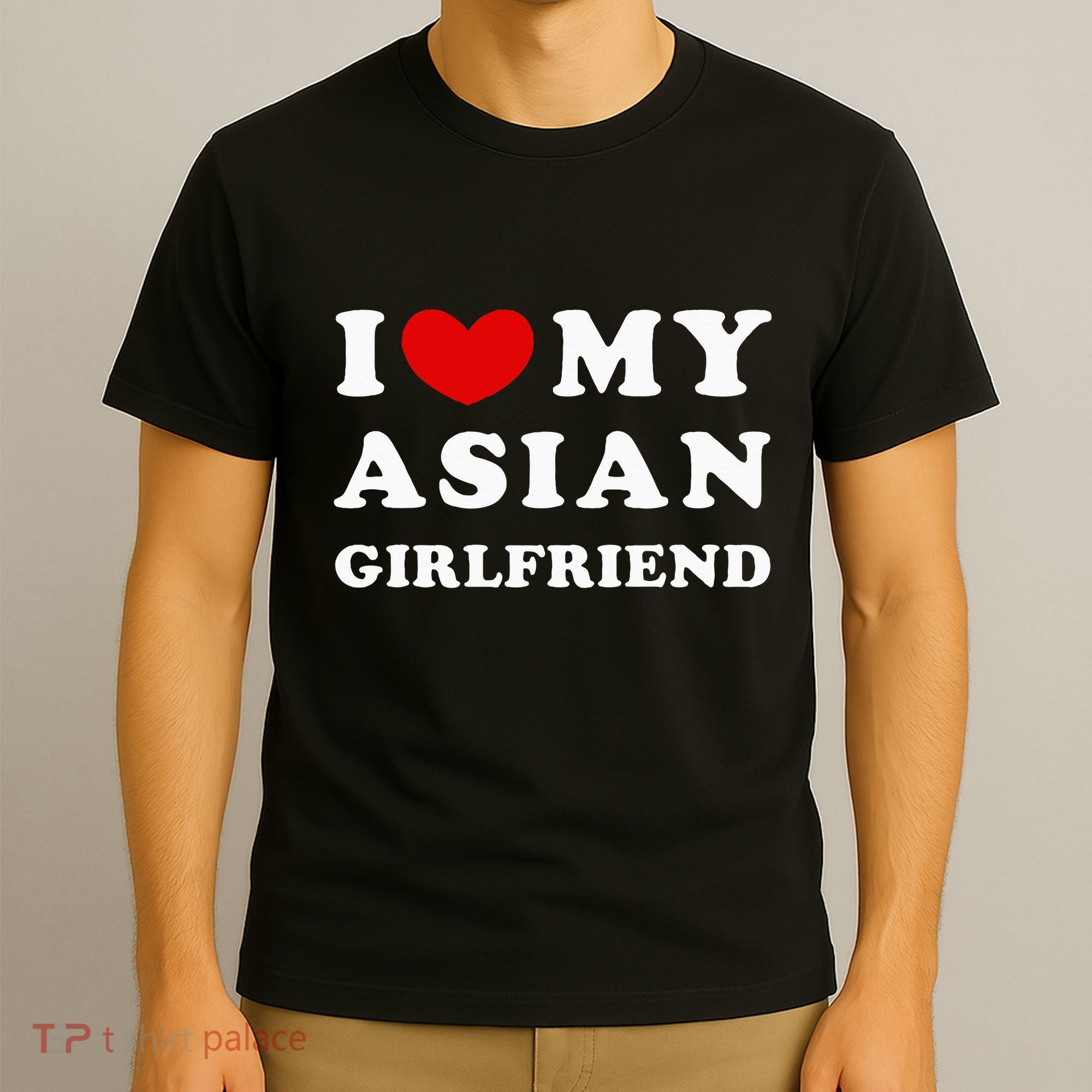 I Love My Asian Girlfriend T-Shirt