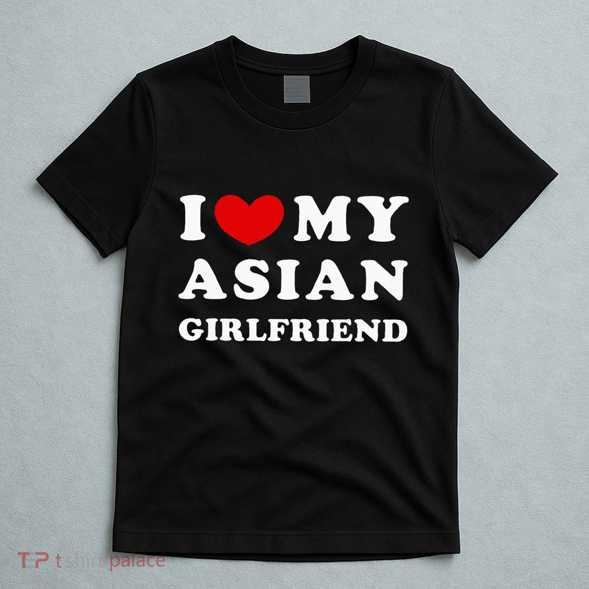 I Love My Asian Girlfriend T-Shirt