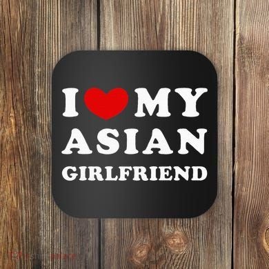I Love My Asian Girlfriend Coaster
