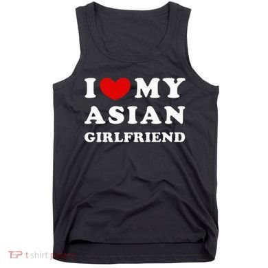 I Love My Asian Girlfriend Tank Top