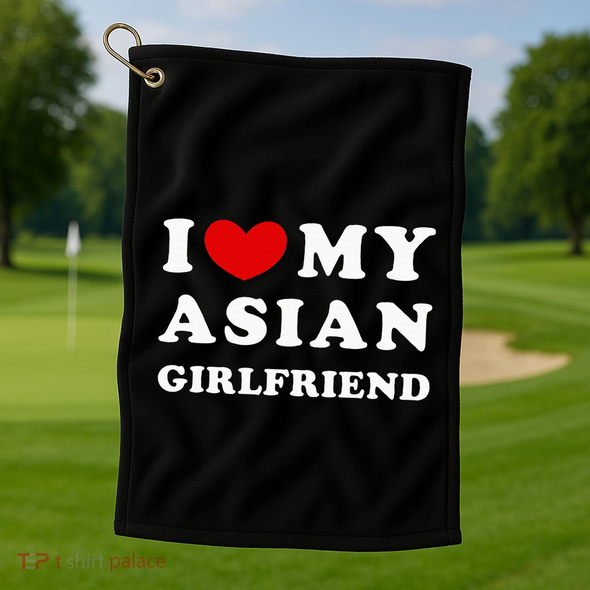 I Love My Asian Girlfriend Golf Towel