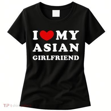I Love My Asian Girlfriend Women's T-Shirt