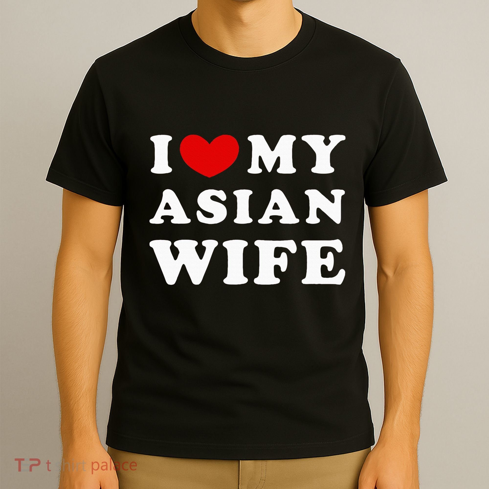 I Love My Asian Wife T-Shirt