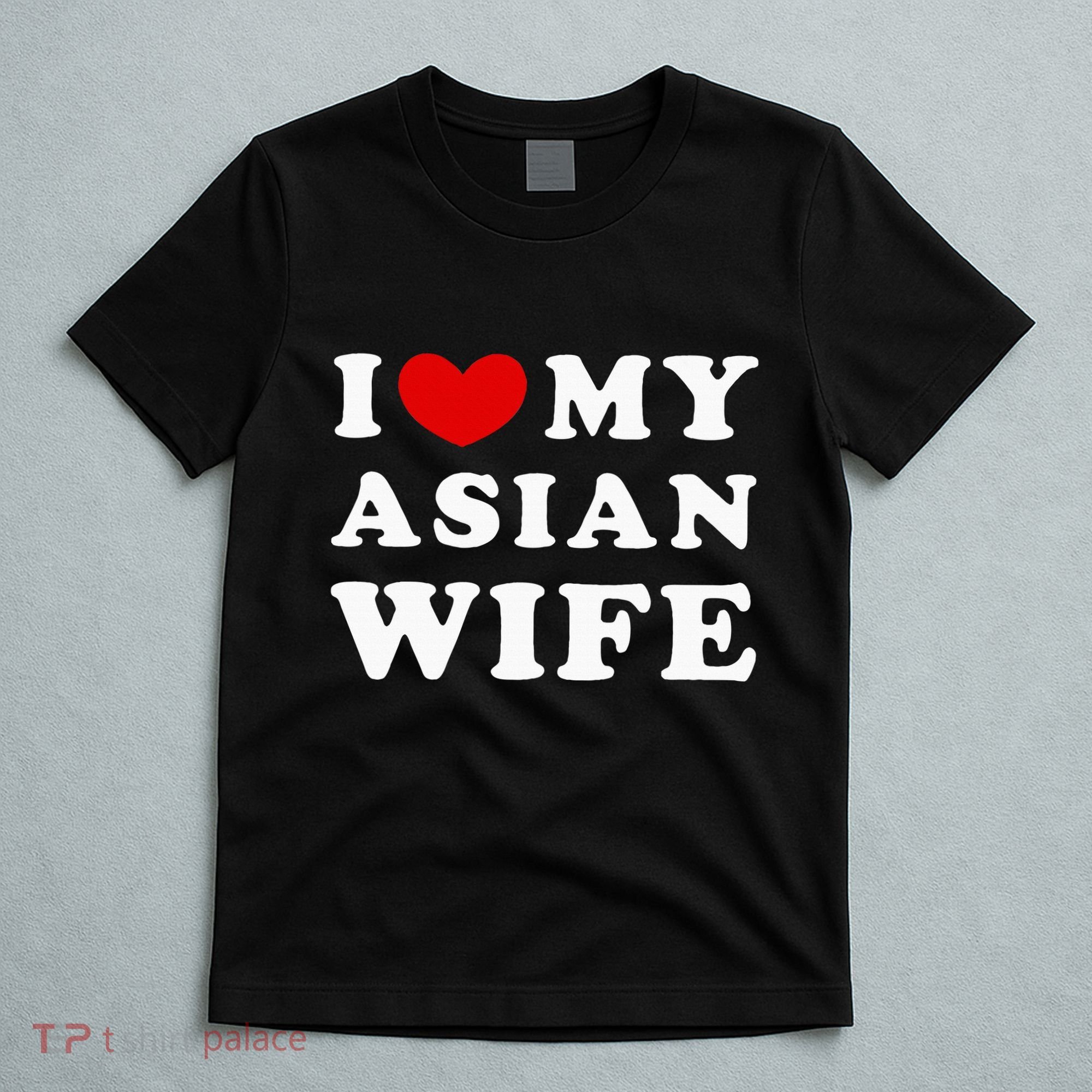 I Love My Asian Wife T-Shirt