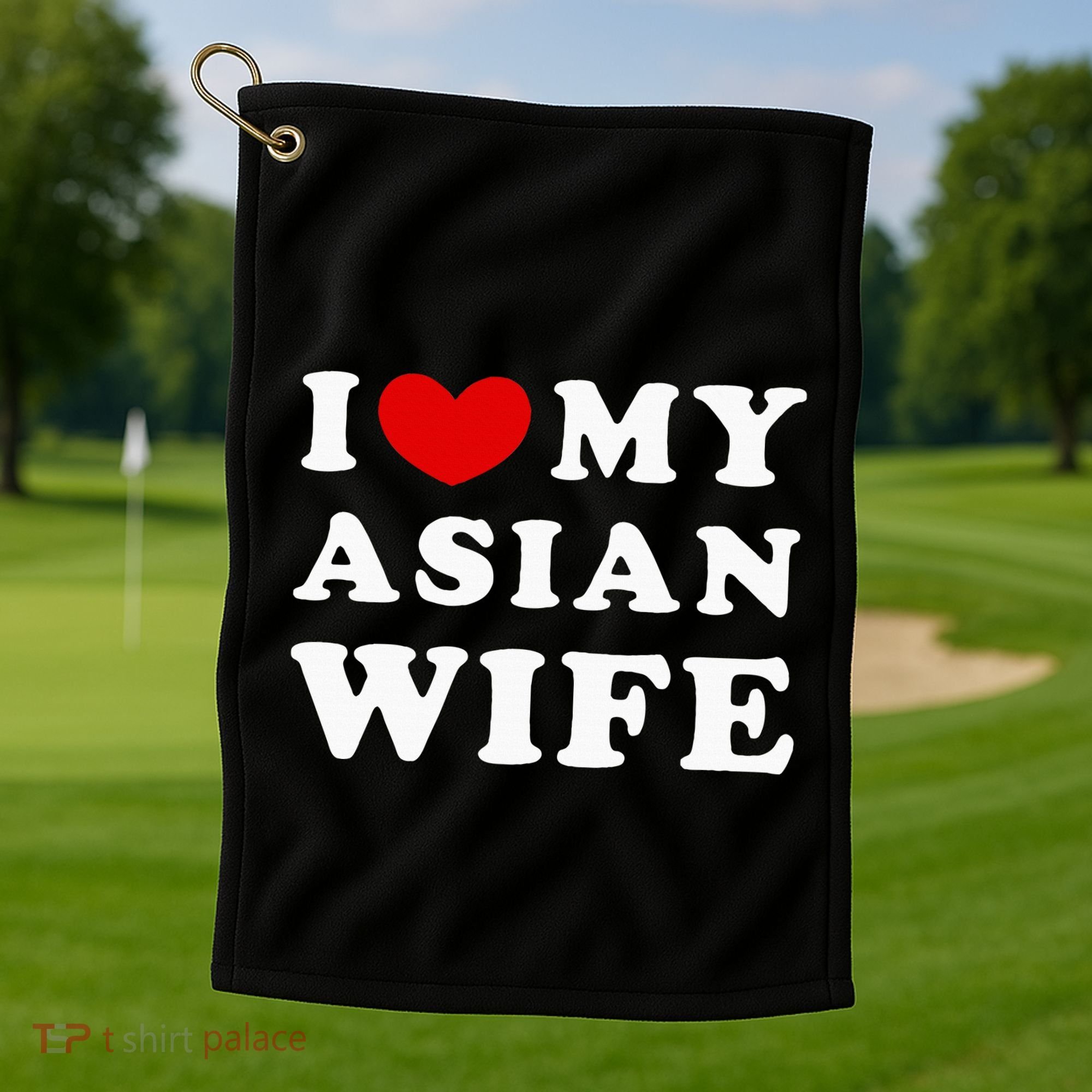 I Love My Asian Wife Golf Towel