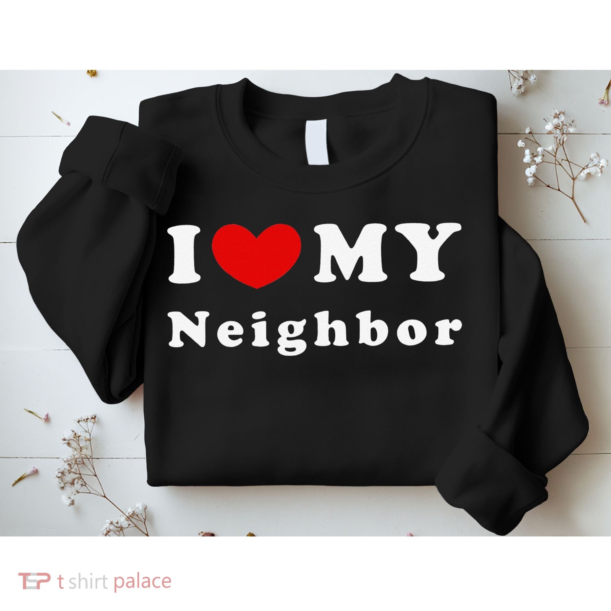 I Love My Neighbor I Heart My Neighbor Sweatshirt