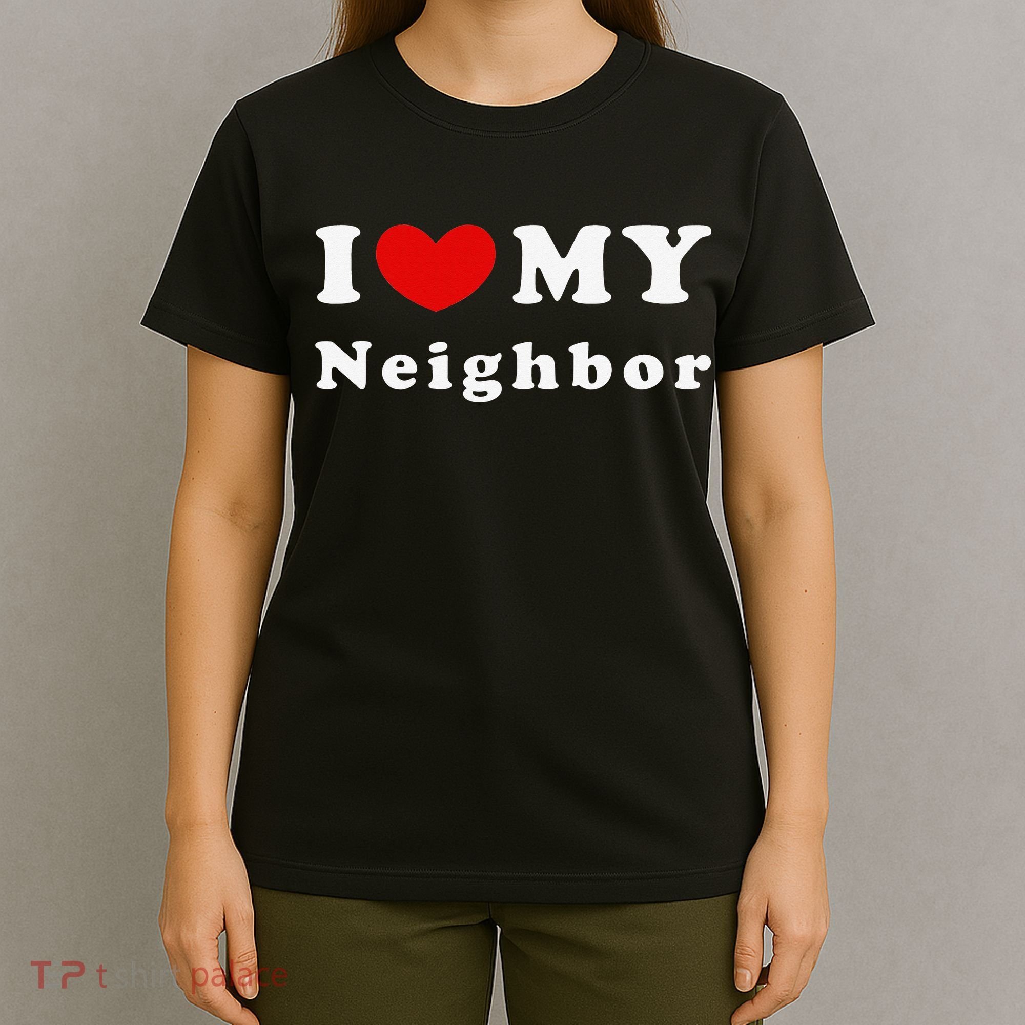 I Love My Neighbor I Heart My Neighbor T-Shirt