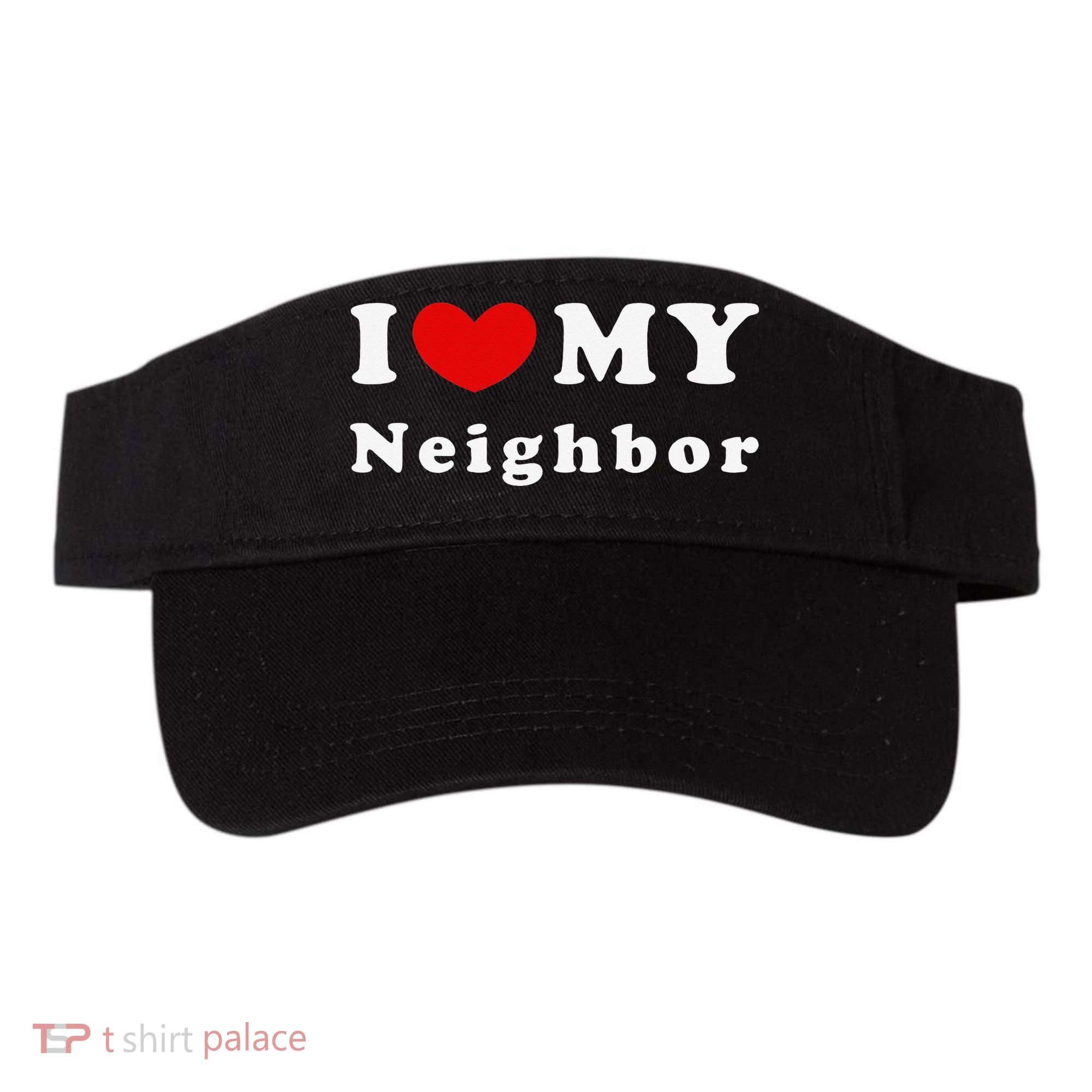 I Love My Neighbor I Heart My Neighbor Visor