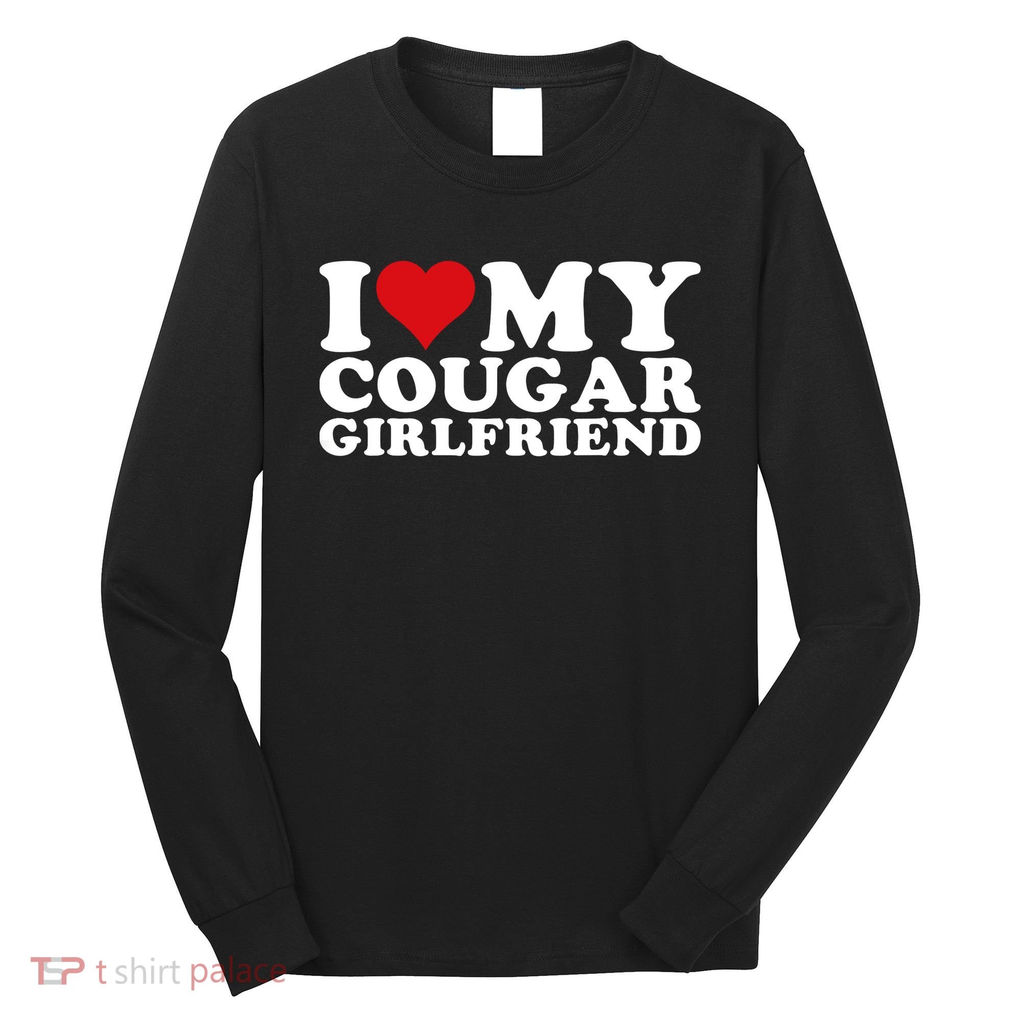 I Love My Cougar Girlfriend I Heart My Cougar Girlfriend GF Long Sleeve Shirt