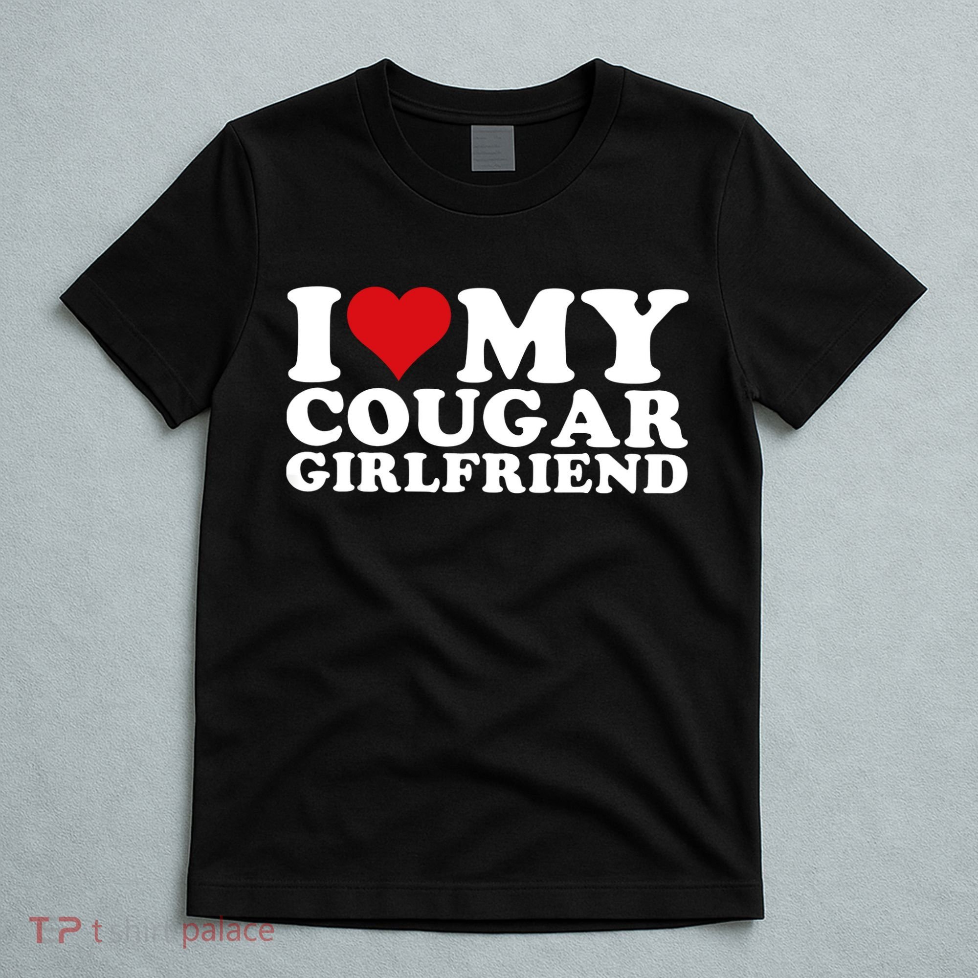 I Love My Cougar Girlfriend I Heart My Cougar Girlfriend GF T-Shirt