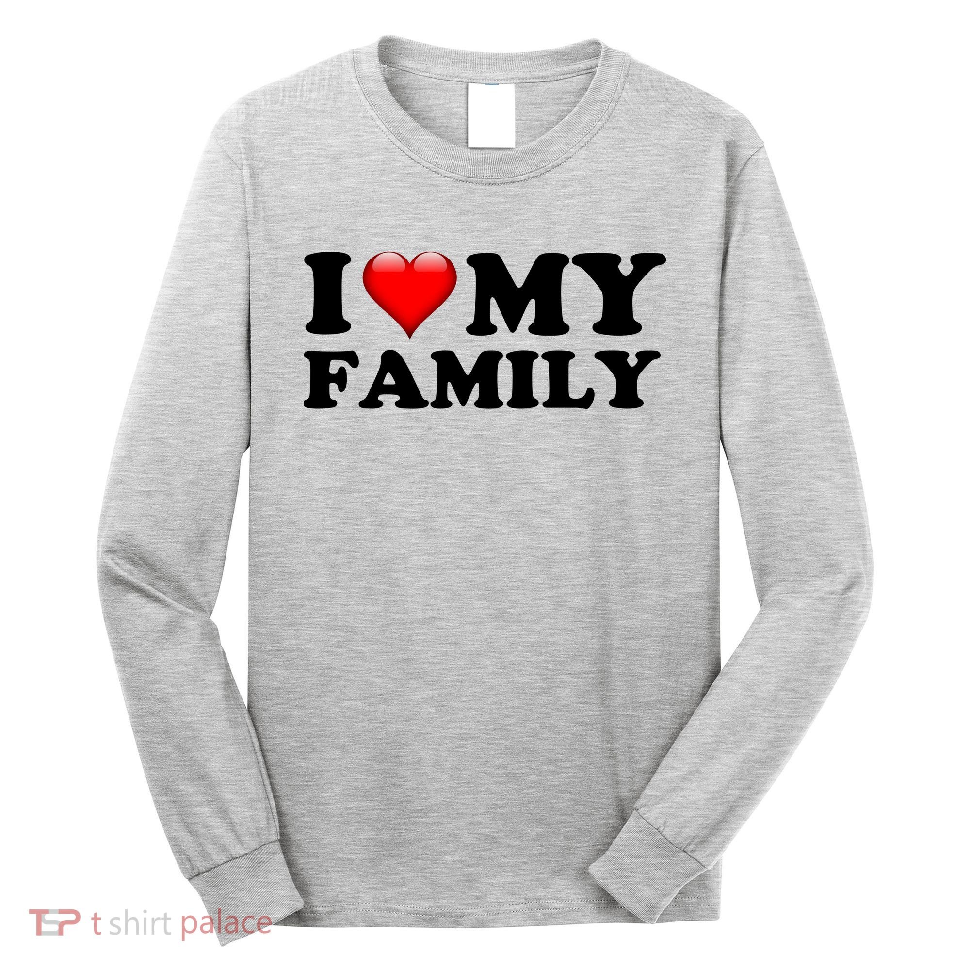 I Love My Family Long Sleeve Shirt