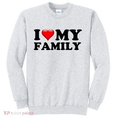 I Love My Family Sweatshirt