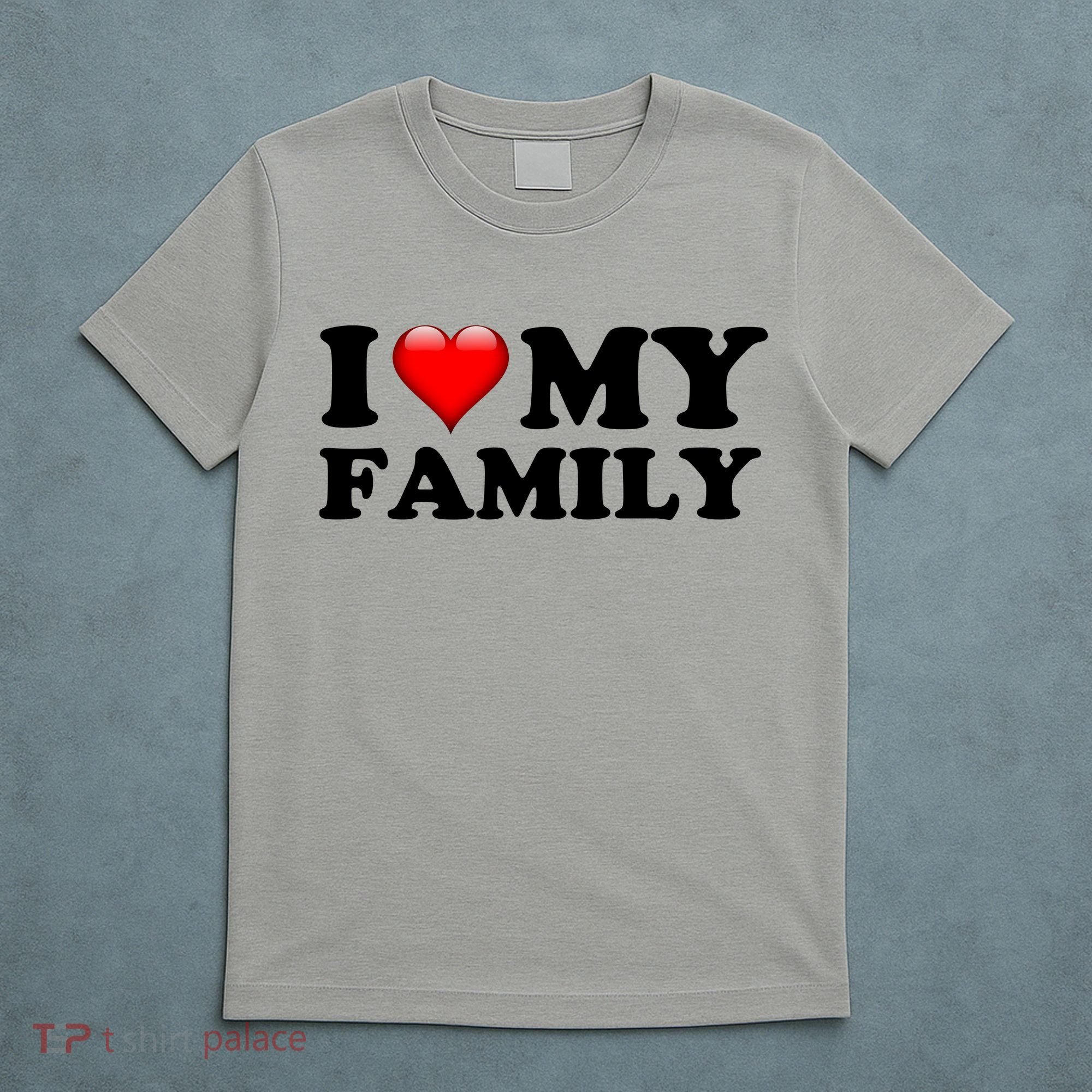 I Love My Family T-Shirt