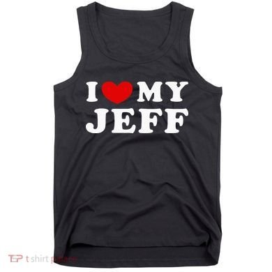 I Love My Jeff Tank Top
