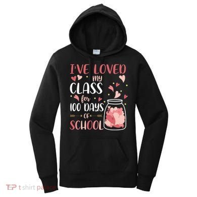 I've Loved My Class For 100 Days Of School Valentines Women's Hoodie