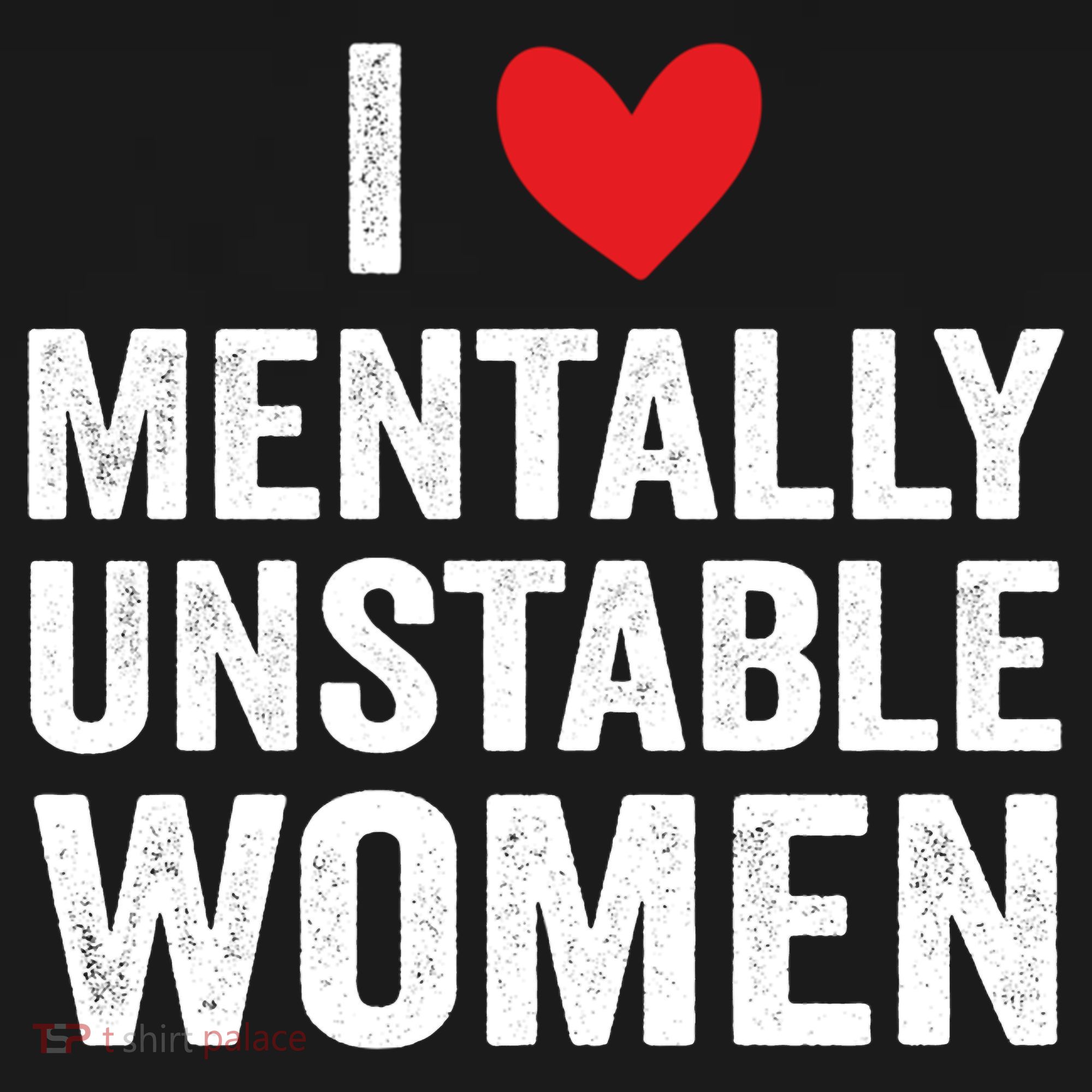 I Love Mentally Unstable Women Funny Ironic Meme Sweatshirt