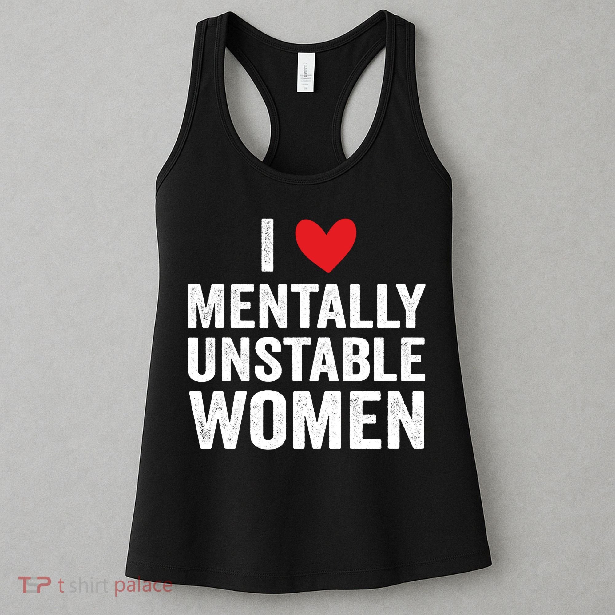 I Love Mentally Unstable Women Funny Ironic Meme Women's Tank Top