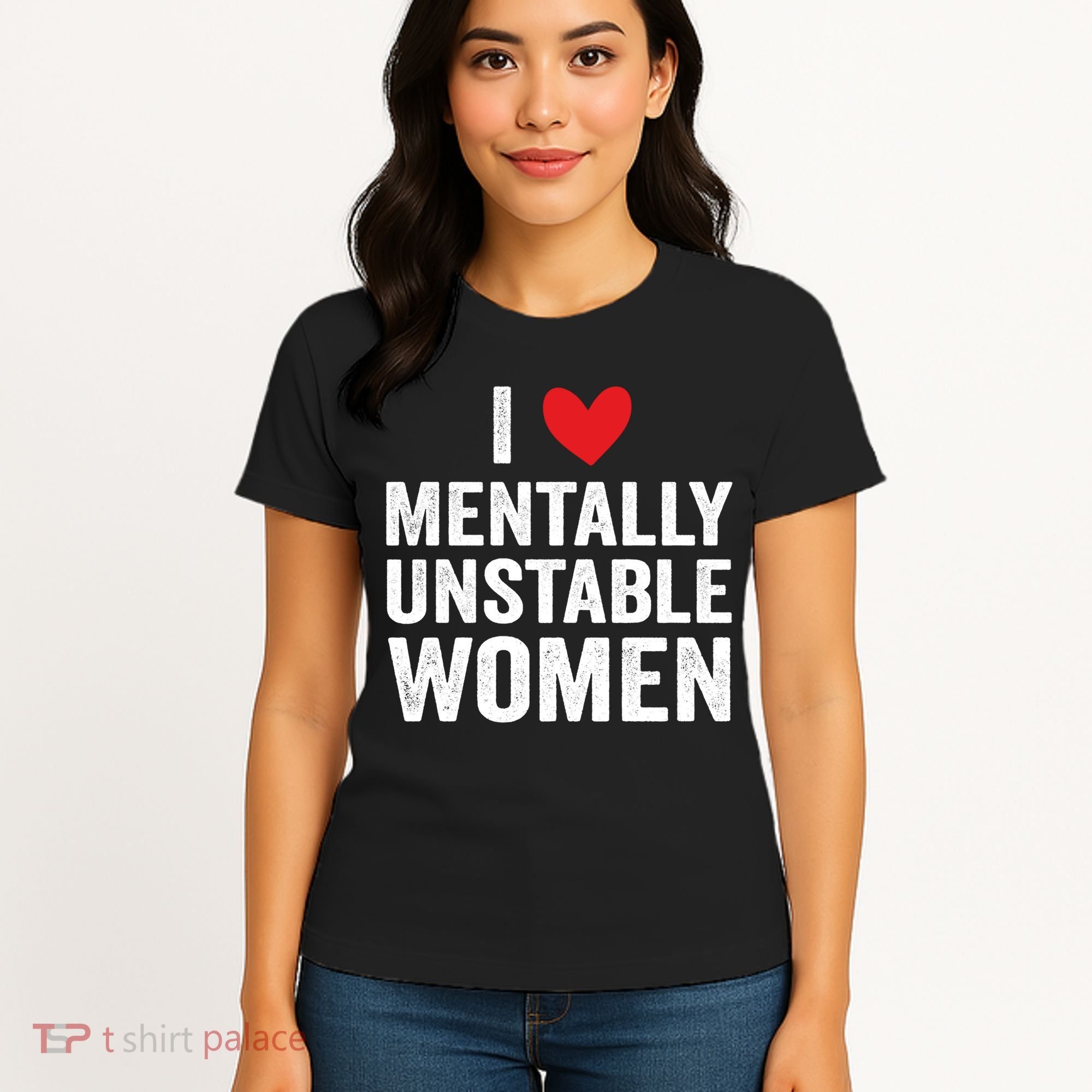 I Love Mentally Unstable Women Funny Ironic Meme Women's T-Shirt
