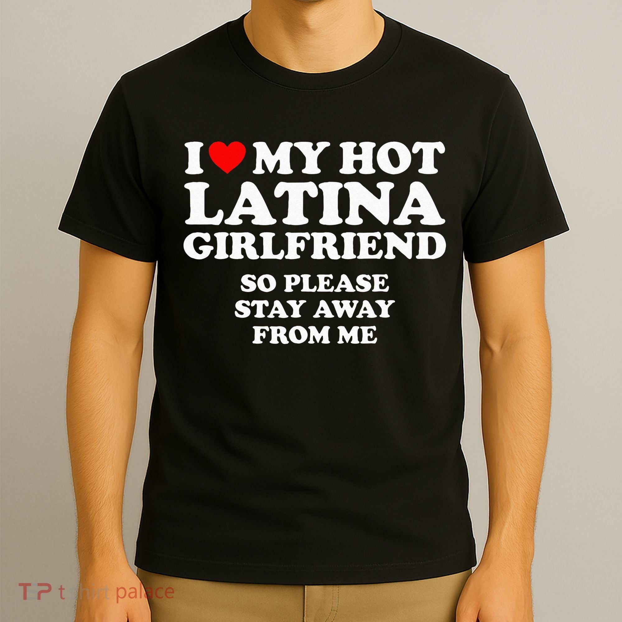 I Love My Hot Latina Girlfriend I Heart My Hot Latina T-Shirt