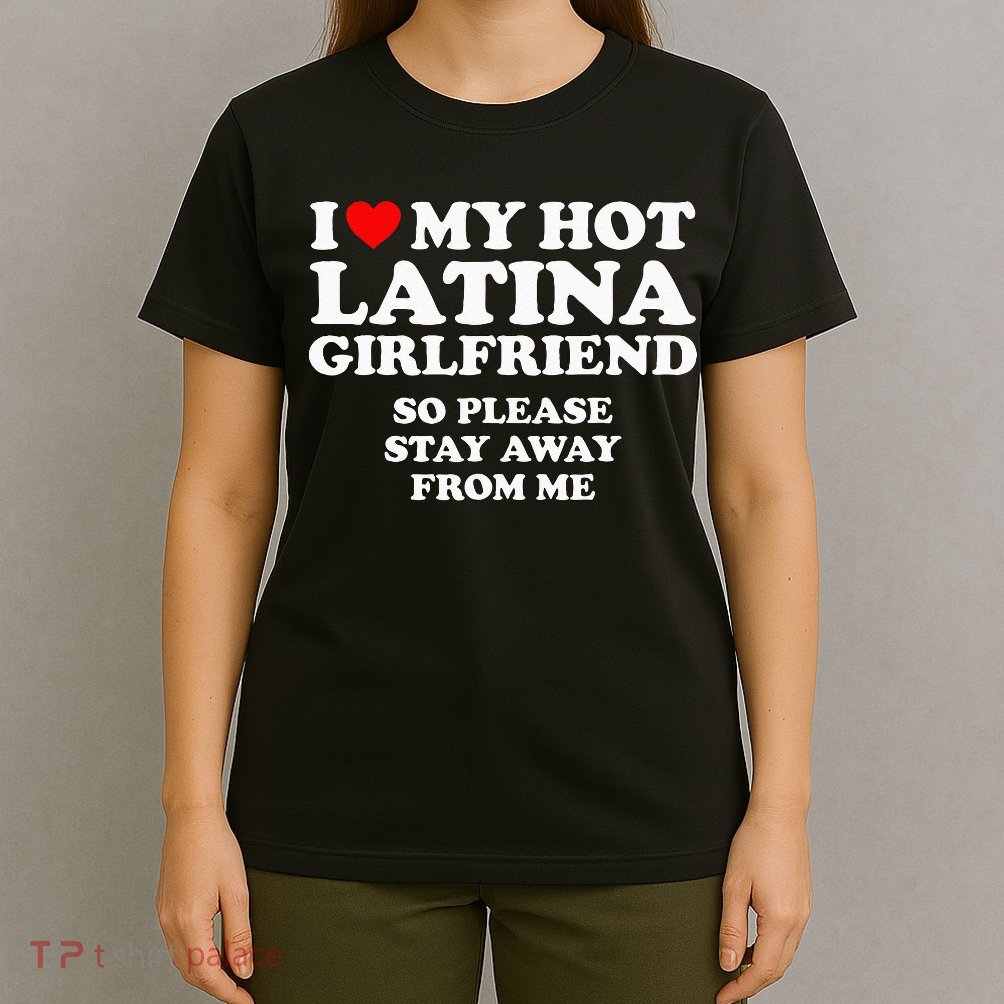 I Love My Hot Latina Girlfriend I Heart My Hot Latina T-Shirt