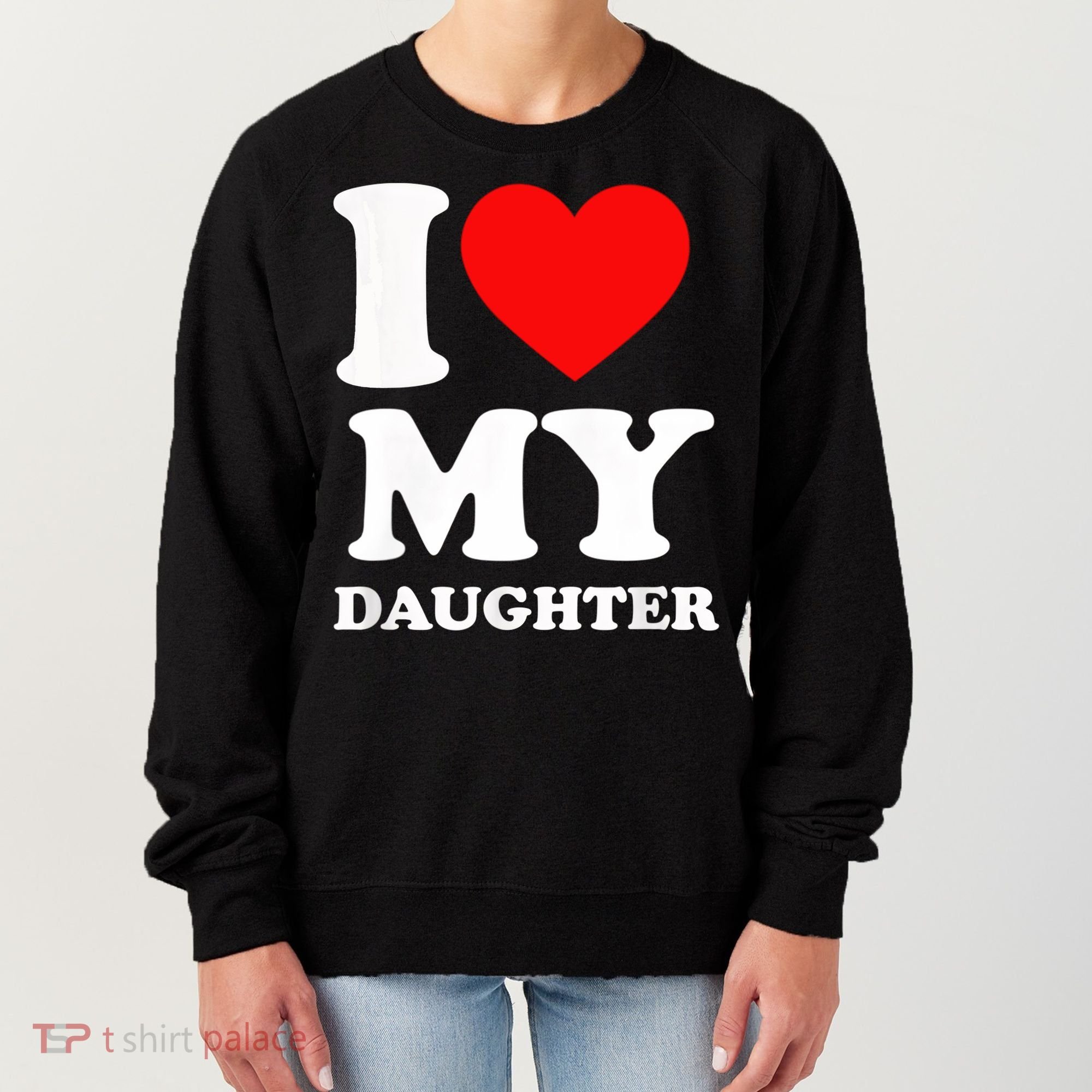 I Love My Daughter Women's Sweatshirt