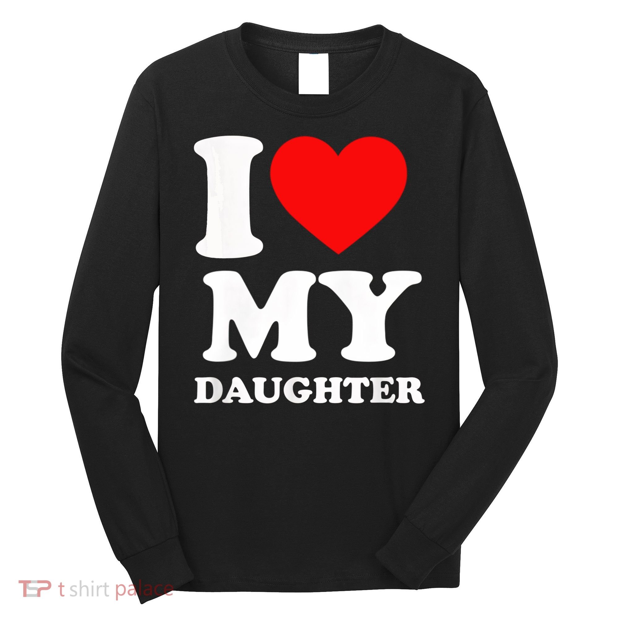 I Love My Daughter Long Sleeve Shirt