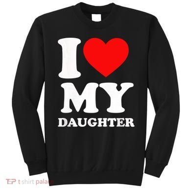 I Love My Daughter Sweatshirt