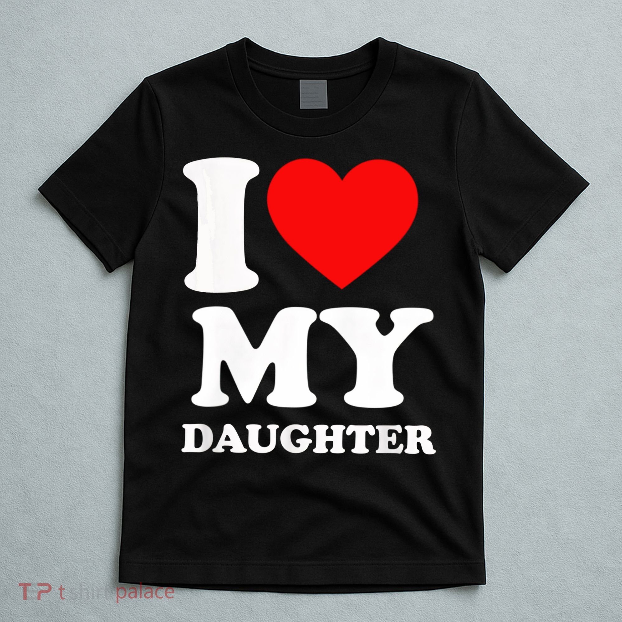 I Love My Daughter T-Shirt