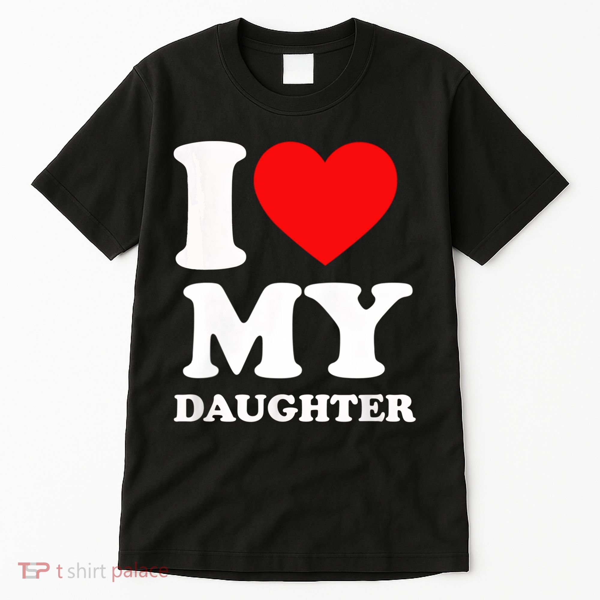 I Love My Daughter Tall T-Shirt