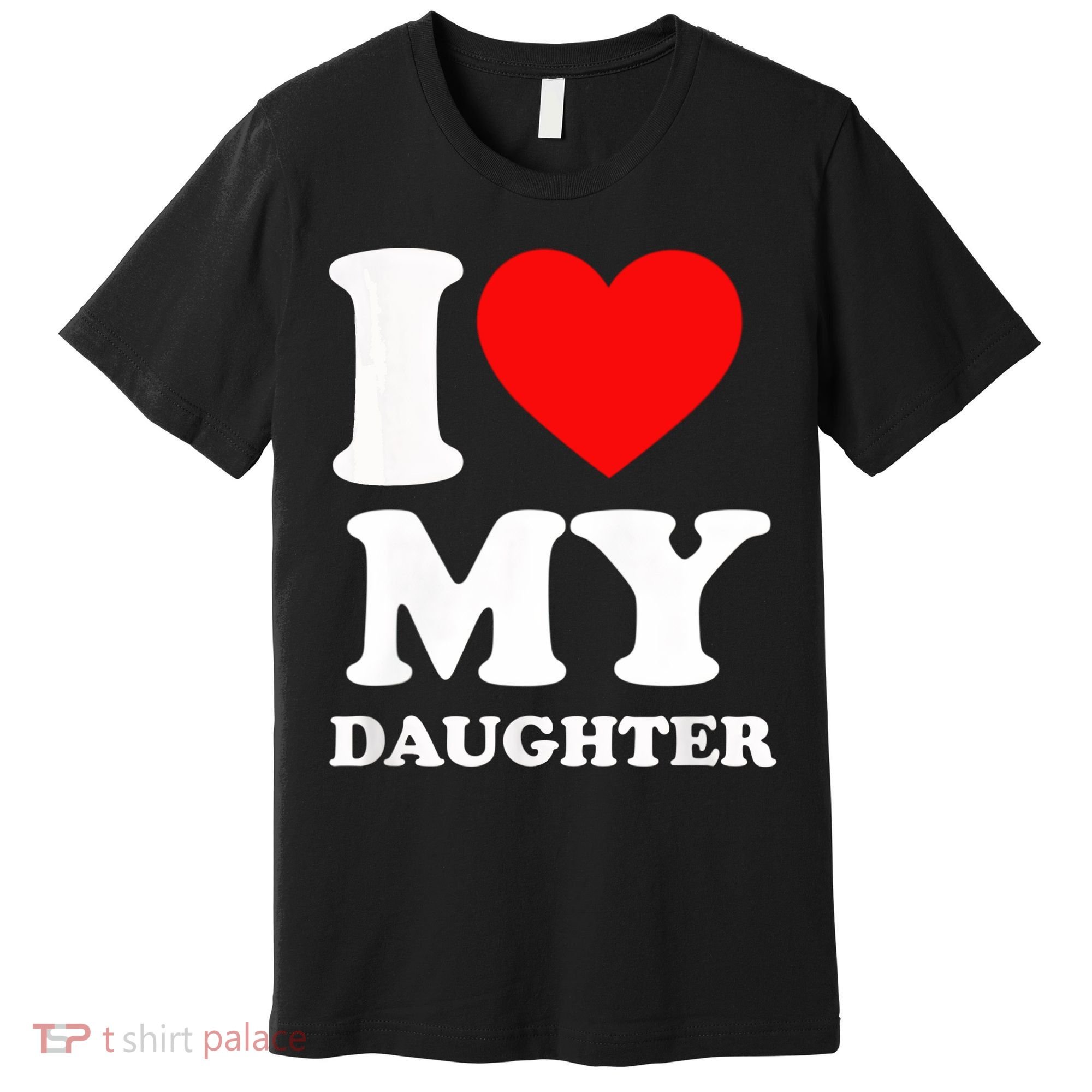 I Love My Daughter Premium T-Shirt
