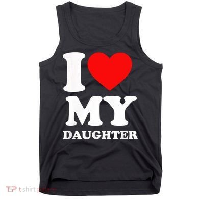 I Love My Daughter Tank Top
