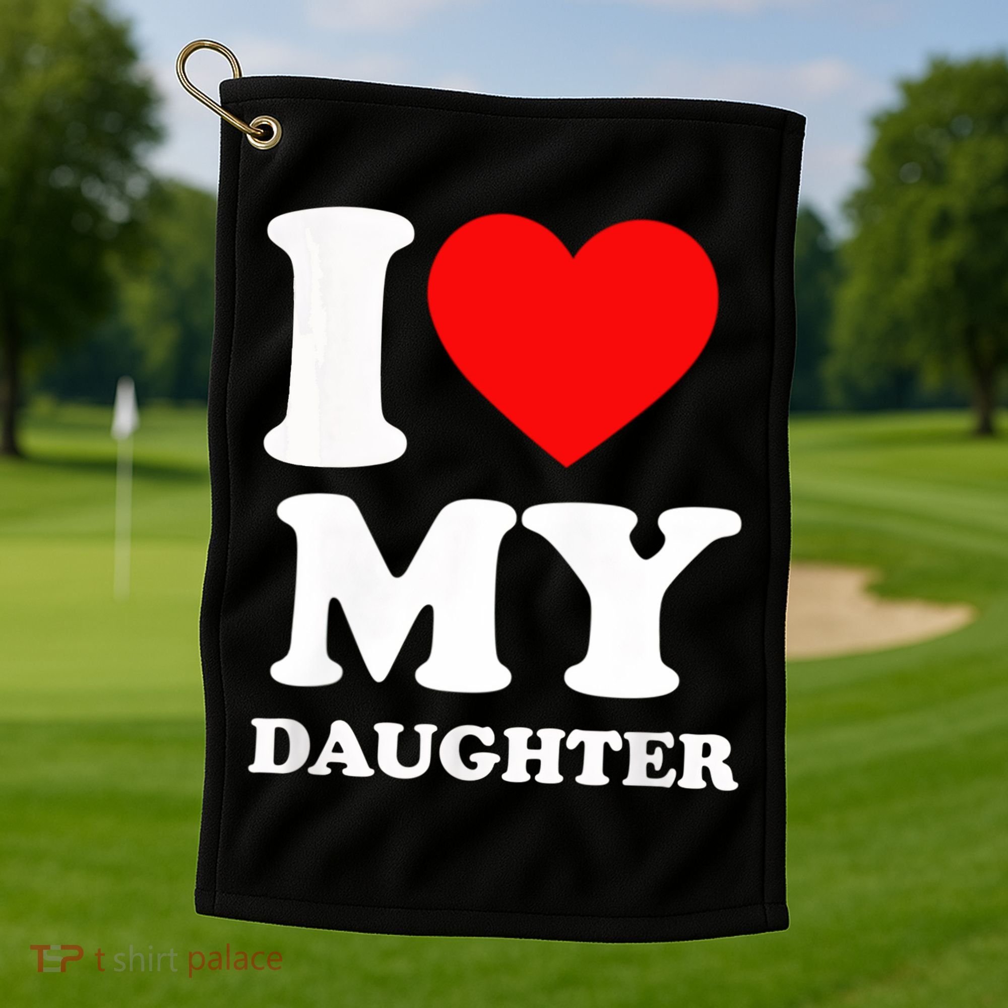 I Love My Daughter Golf Towel