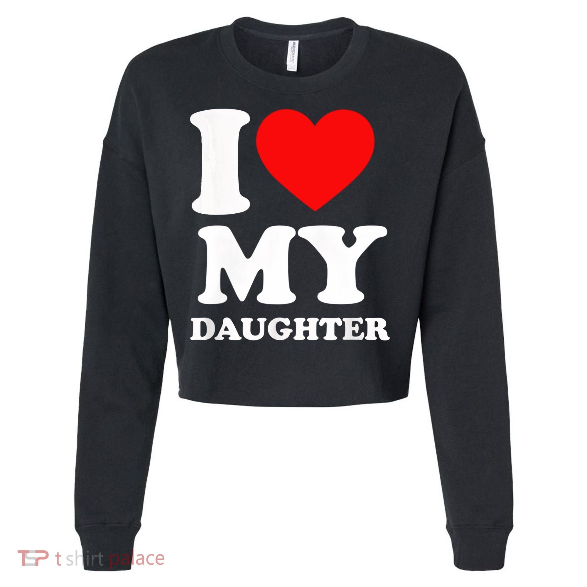I Love My Daughter Cropped Pullover Crew