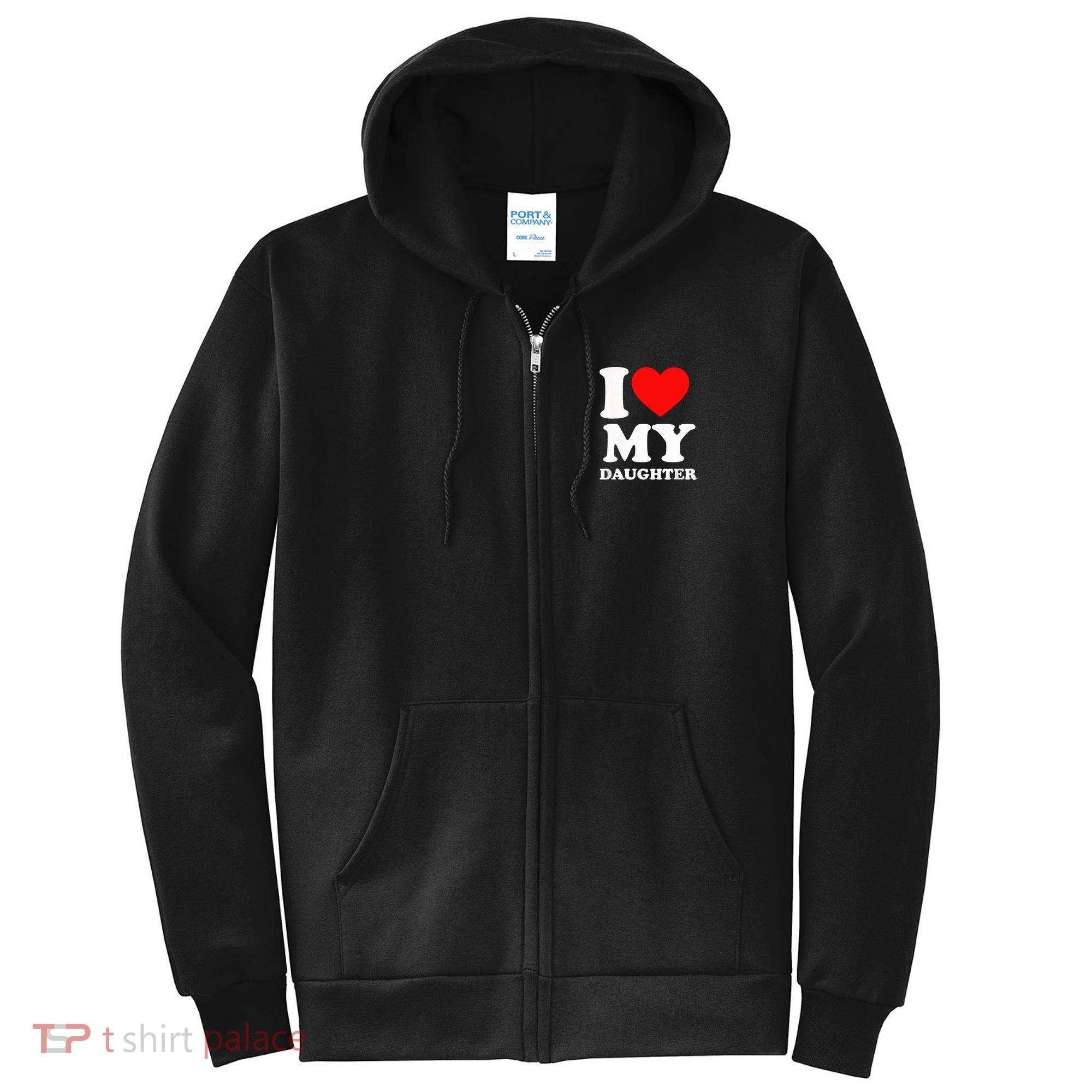 I Love My Daughter Full Zip Hoodie