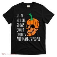 I Like Murder Shows Comfy Clothes And Maybe 3 People T-Shirt thumb 0