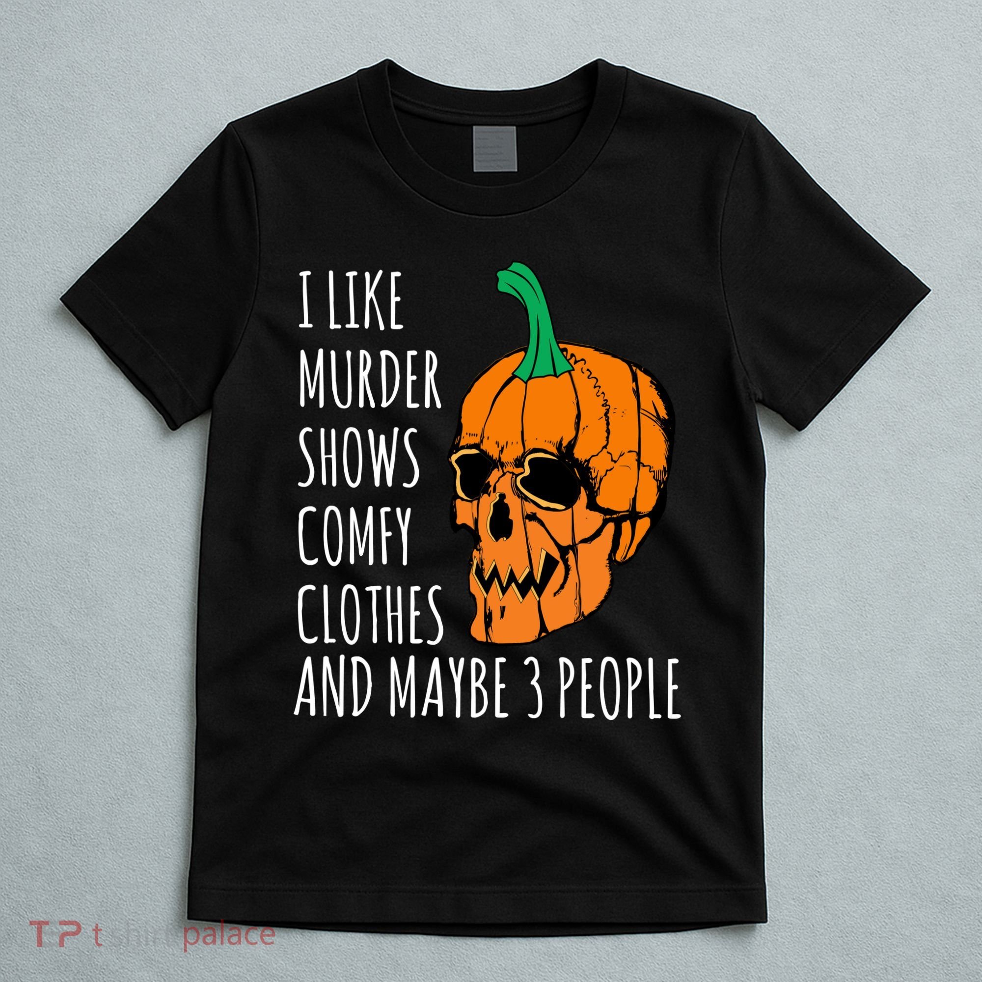 I Like Murder Shows Comfy Clothes And Maybe 3 People T-Shirt