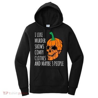 I Like Murder Shows Comfy Clothes And Maybe 3 People Women's Hoodie