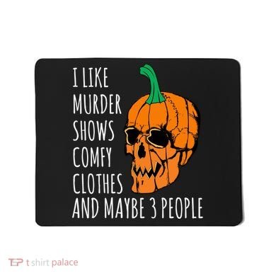 I Like Murder Shows Comfy Clothes And Maybe 3 People Mousepad