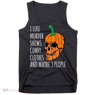 I Like Murder Shows Comfy Clothes And Maybe 3 People Tank Top