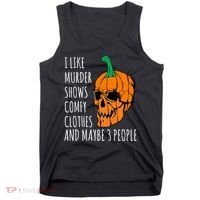 I Like Murder Shows Comfy Clothes And Maybe 3 People Tank Top thumb 0